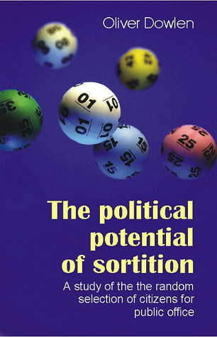 Political Potential of Sortition: A Study of the Random Selection of Citizens for Public Office (Sortition and Public Policy)