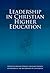 Leadership in Christian Higher Education