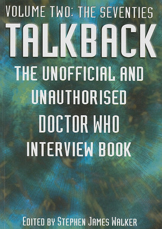 Talkback: The Unofficial and Unauthorised Doctor Who Interview Book: the Seventies