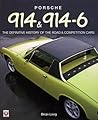 Porsche 914 & 914-6: The Definitive History of the Road & Competition Cars
