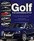 Vw Golf Five Generations of Fun: The Full Story of the Volkswagen Golf/Rabbit, With the Accent on the High-performance Models