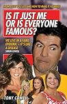 Is It Just Me Or Is Everyone Famous?: From A-List to Z-List and How to Make it Yourself Is It Just Me Or Is Everyone Famous?: From A-List to Z-List and How to Make it Yourself