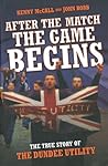 After the Match the Game Begins: The True Story of the Dundee Utility After the Match the Game Begins: The True Story of the Dundee Utility