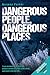Dangerous People, Dangerous Places