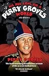 We All Live in a Perry Groves World - The Heart-warming and Hilarious Account of Life as a Cult Footballer