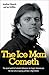 The Ice Man Cometh