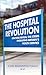 The Hospital Revolution: Doctors Reveal the Crisis Engulfing Britain's Health Service