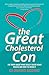 The Great Cholesterol Con: ...