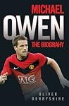 Michael Owen: The Biography Michael Owen: The Biography
