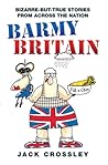 Barmy Britain: Bizarre-but-true Stories from Across the Nation