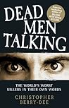 Dead Men Talking: The World's Worst Killers in Their Own Words Dead Men Talking: The World's Worst Killers in Their Own Words