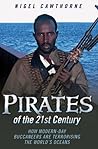 Pirates of the 21st Century: How Modern-Day Buccaneers are Terrorising the World's Oceans