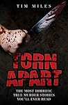 Torn Apart: The Most Horrific True Murder Stories You'll Ever Read