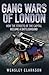 Gang Wars of London by Wensley Clarkson Gang Wars of London by Wensley Clarkson