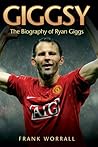 Giggsy: The Biogr...