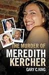 The Murder of Meredith Kercher by Gary C. King The Murder of Meredith Kercher by Gary C. King