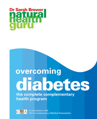 Natural Health Guru: Overcoming Diabetes: The Complete Complementary Health Program in association with the Complimentary Medicine Association