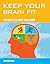 Keep Your Brain Fit: 101 Ways to Tone Your Mind