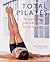 Total Pilates: The step-by-step guide to Pilates at home for everybody