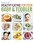 Healthy Eating for Your Baby & Toddler by Renee Elliott