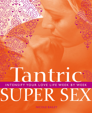 Tantric Super Sex: Intensify Your Love Life Week by Week (Paperback)