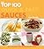 The Top 100 Quick & Easy Sauces: Mouth-watering Classic and Contemporary Recipes