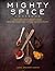 Mighty Spice Cookbook: Fast...