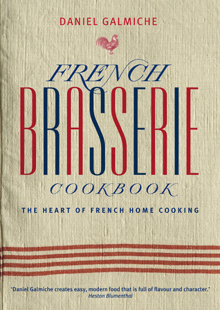 French Brasserie Cookbook: The Heart of French Home Cooking (Hardcover)