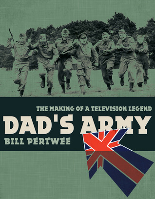 Dad's Army: The Making of a Television Legend (Hardcover)