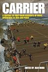 Carrier: A Century of First-Hand Accounts of Naval Operations in War and Peace Carrier: A Century of First-Hand Accounts of Naval Operations in War and Peace