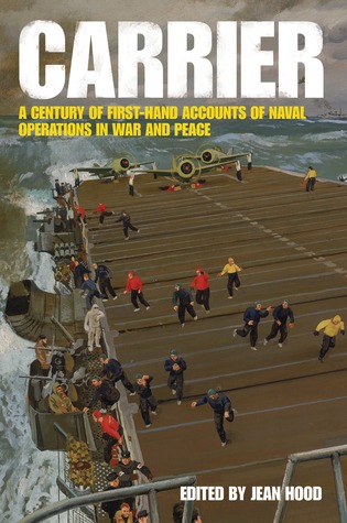 Carrier: A Century of First-Hand Accounts of Naval Operations in War and Peace (Hardcover)