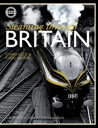 Steaming Through Britain: A History of the Nation's Railways (Hardcover)