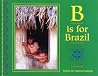 B Is for Brazil (World Alphabets) B Is for Brazil (World Alphabets)