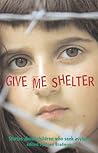 Give Me Shelter: Stories About Children Who Seek Asylum