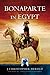 Bonaparte in Egypt by J. Christopher Herold Bonaparte in Egypt by J. Christopher Herold