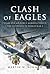 Clash of Eagles: USAAF 8th ...