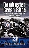 Dambuster Raid Crash Sites: 617 Squadron in Holland and Germany (Aviation Heritage Trail) Dambuster Raid Crash Sites: 617 Squadron in Holland and Germany (Aviation Heritage Trail)
