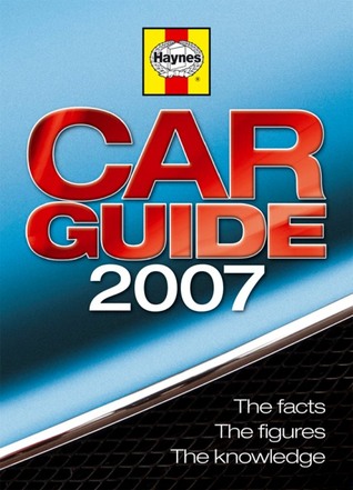 Haynes Car Guide 2007: The Facts, the Figures, the Knowledge