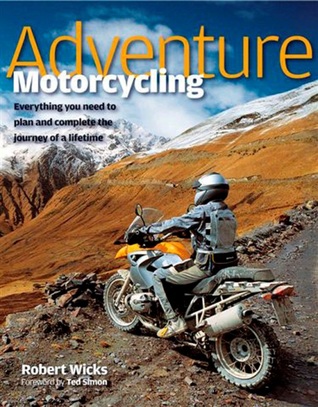 Adventure Motorcycling: Everything You Need to Plan and Complete the Journey of a Lifetime (Hardcover)