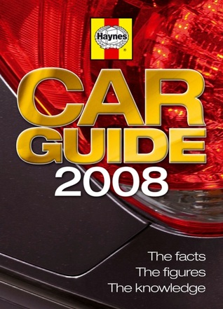 Haynes Car Guide 2008: The Facts, The Figures, The Knowledge