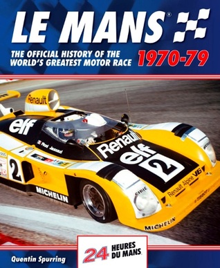 Le Mans 24 Hours 1970-79: The Official History of the World's Greatest Motor Race 1970-79