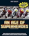 An Age of Superheroes: Ridin' Sideways through GP Racing's Golden Age with Schwantz, Rainey, Doohan, Lawson & Gardner