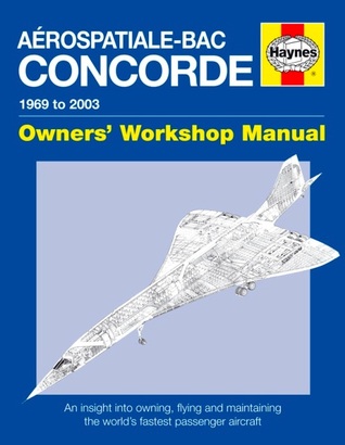 Aerospatiale-bac Concorde: 1969 to 2003 (Owners' Workshop Manual)