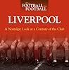 When Football was Football: Liverpool: A Nostalgic Look at a Century of the Club When Football was Football: Liverpool: A Nostalgic Look at a Century of the Club