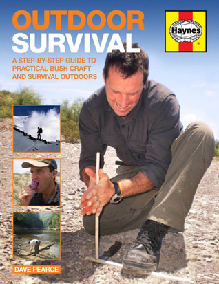 Outdoor Survival: A Step-by-Step Guide to Practical Bush Craft and Survival Outdoors
