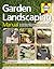 Garden Landscaping Manual: A Step-by-Step Guide to Landscaping & Building Projects in Your Garden