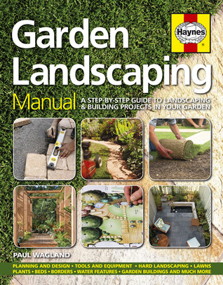 Garden Landscaping Manual: A Step-by-Step Guide to Landscaping & Building Projects in Your Garden (Hardcover)