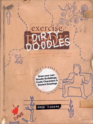 Dirty Doodles: Draw Your Own Smutty Scribblings, Crude Characters & Deviant Drawings (Paperback)