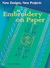 New Designs, New Projects for Embroidery on Paper New Designs, New Projects for Embroidery on Paper