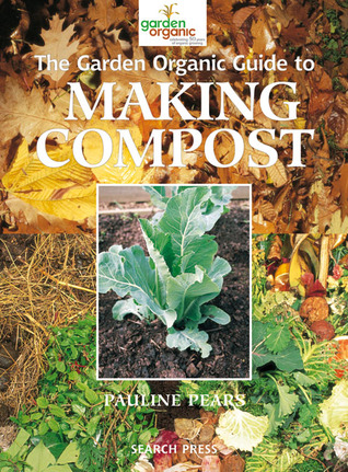 The Garden Organic Guide to Making Compost: Recycling Household and Garden Waste (Paperback)